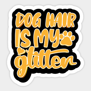 Dog Hair Is My Glitter Sticker